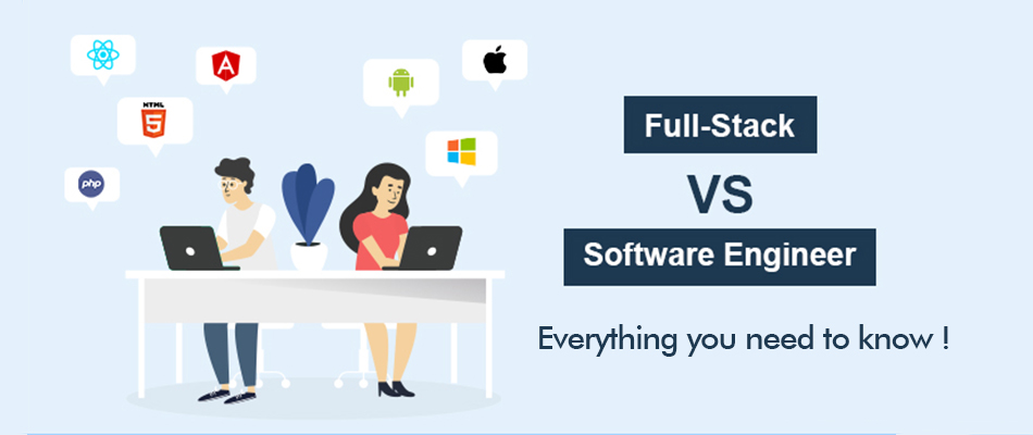 Software Engineer Vs Full Stack Developer. Everything You Need To Know!