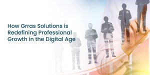 How Grras Solutions is Redefining Professional Growth in the Digital Age