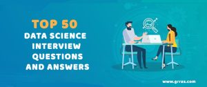 Top 50 Data Science Interview Questions and Answers