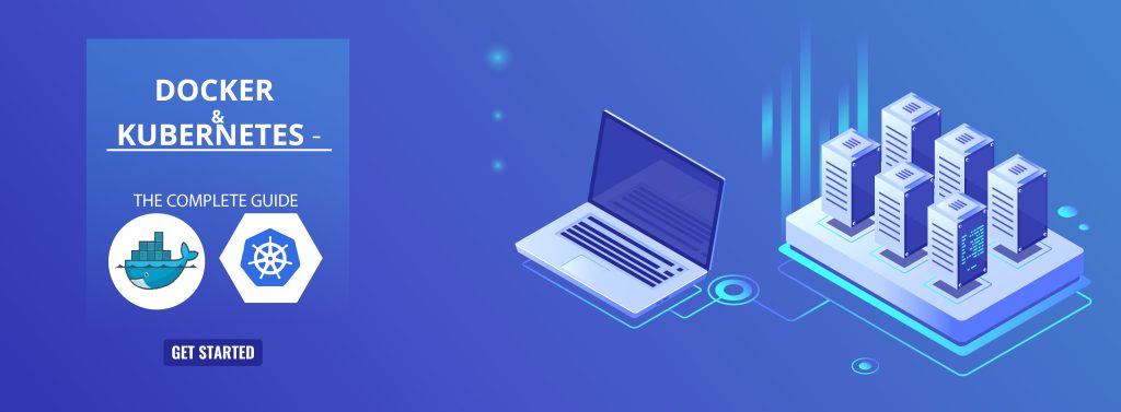 Docker and Kubernetes – The Complete Guide