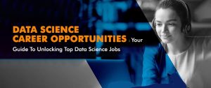 Data Science Career Opportunities: Your Guide to Unlocking Top Data Science Jobs
