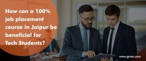 How can a 100% Job Placement Course in Jaipur be Beneficial for Tech Students?