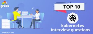 Top 10 Kubernetes Interview Questions