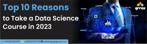 Top 10 Reasons to Take a Data Science Course in 2023
