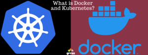What is Docker and Kubernetes?
