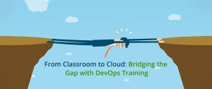 From Classroom to Cloud: Bridge the Gap With Devops Training