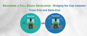 Becoming a Full Stack Developer :Bridging the Gap between Front-End and Back-End