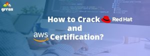 How to Crack Red Hat and AWS Certification? - Grras Solutions