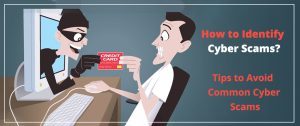 How to Identify Cyber Scams? Tips to Avoid Common Cyber Scams