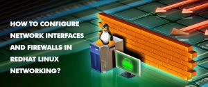 How to Configure Network Interfaces and firewalls in Red Hat Linux Networking?