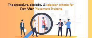 The Procedure, Eligibility and Selection Criteria for Pay After Placement Training