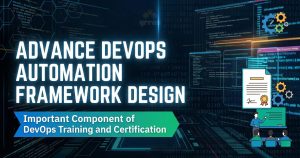 Advance DevOps Automation Framework Design: Important Component of DevOps Training and Certification