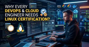Why Every DevOps and Cloud Engineer Needs Linux Certification?