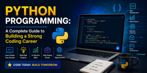 Python Programming: A Complete Guide to Building a Strong Coding Career