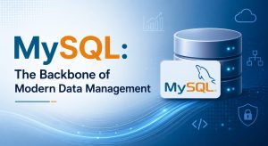 MySQL : The Backbone of Modern Data Management