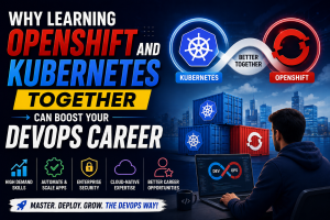 Why Learning OpenShift and Kubernetes Together Can Boost Your DevOps Career